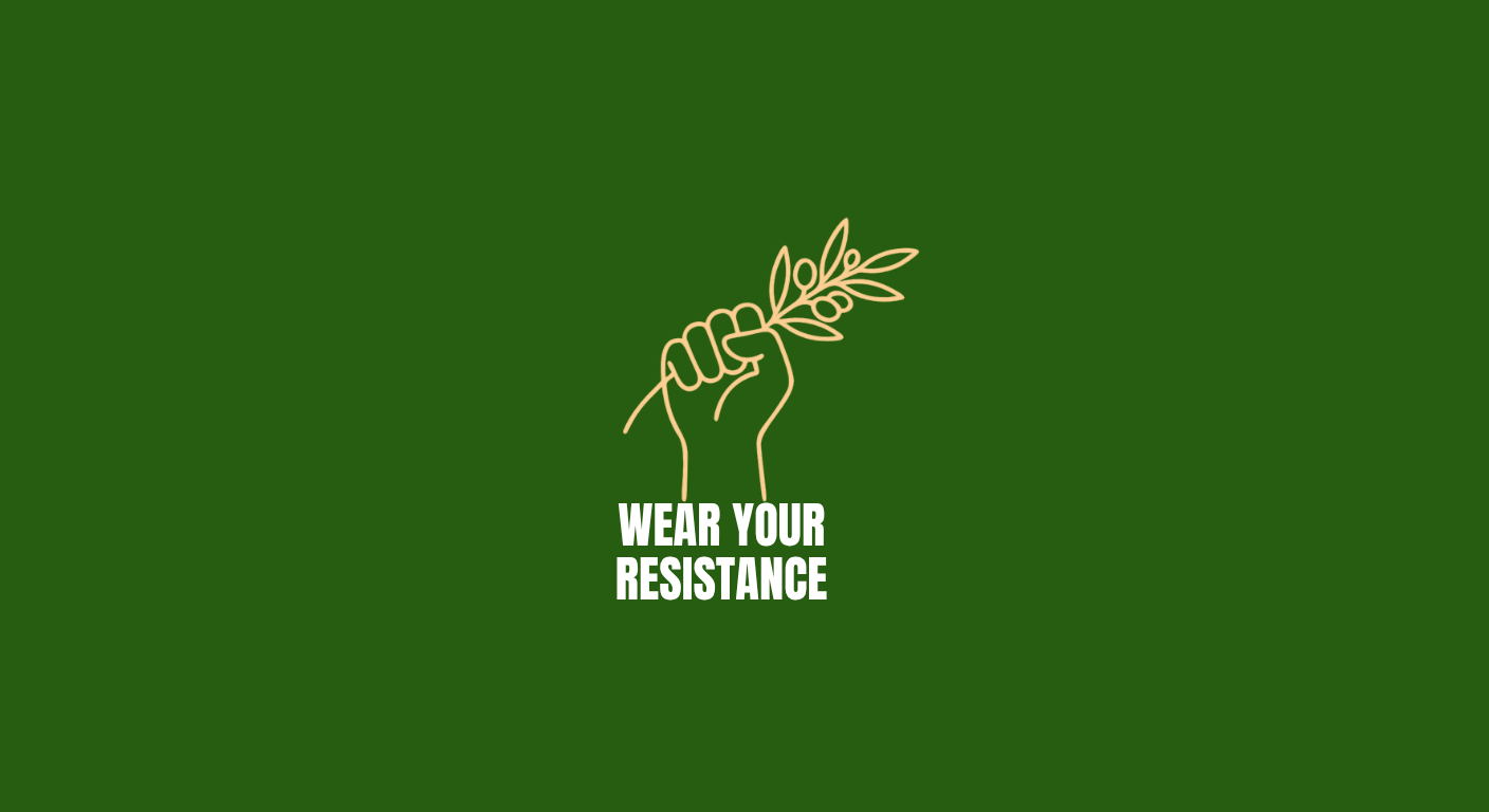 Wear Your Resistance — raised fist holding an olive branch on a dark green background